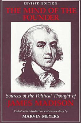 The Mind of the Founder: Sources of the Political Thought of James Madison (Paperback)