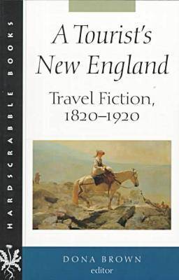 A Tourist's New England: Travel Fiction, 1820-1920 - Hardscrabble Books (Paperback)