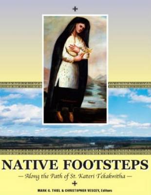Native Footsteps: Along the Path of Saint Kateri Tekakwitha (Hardback)