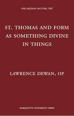 St. Thomas and Form as Something Divine in Things - The Aquinas Lecture in Philosophy (Hardback)