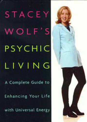 Stacey Wolf's Psychic Living: A Complete Guide to Enhancing Your Life with Universal Energy (Paperback)