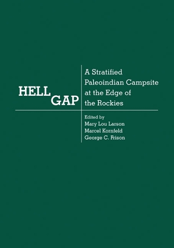 Hell Gap: A Stratified Paleoindian Campsite at the Edge of the Rockies (Hardback)