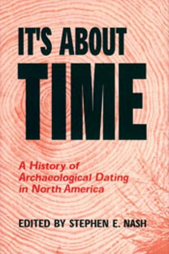 It's About Time: A History of Archaeological Dating in North America (Paperback)
