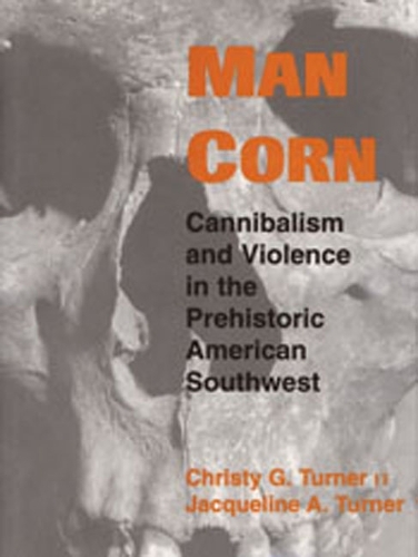 Man Corn: Cannibalism and Violence in the Prehistoric American Southwest (Paperback)