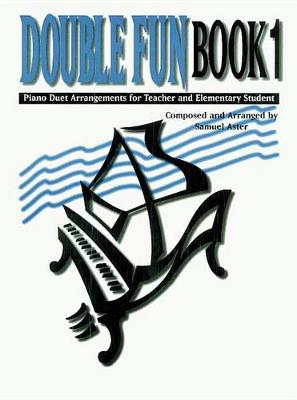 Double Fun: Piano Duet Arrangements for Teacher and Elementary Student Bk. 1 (Sheet music)