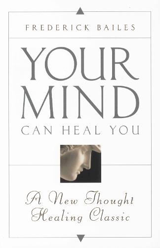 Your Mind Can Heal You: A New Thought Healing Classic (Paperback)