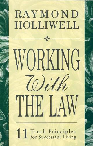 Working with the Law: 11 Truth Principles for Successful Living (Paperback)