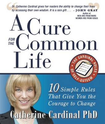 A Cure for the Common Life: 10 Simple Rules That Give You the Courage to Change (Paperback)