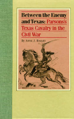 Between the Enemy and Texas: Parson's Texas Cavalry in the Civil War. (Hardback)