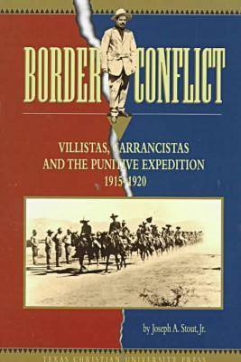 Border Conflict: Villistas, Carrancistas and the Punitive Expedition, 1915-20 (Hardback)