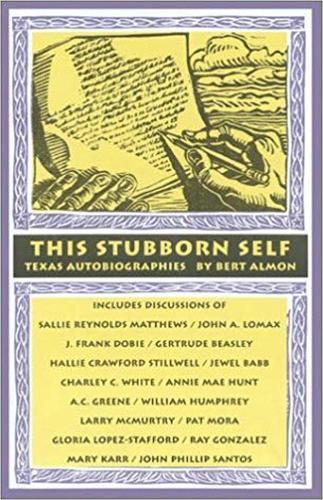 This Stubborn Self: Texas Autobiographies, 1925-2001 (Hardback)