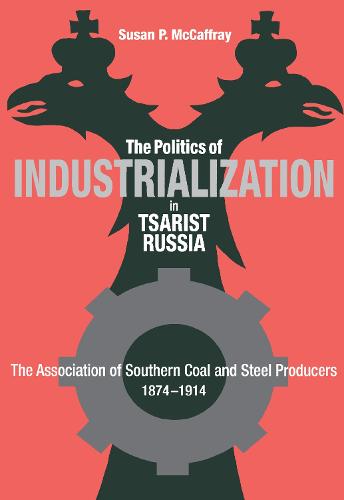 Politics of Industrialization in Tsarist Russia (Hardback)