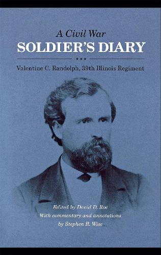 A Civil War Soldier's Diary: Valentine C. Randolph, 39th Illinois Regiment (Hardback)