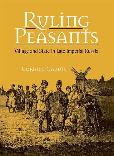 Ruling Peasants: Village and State in Late Imperial Russia (Hardback)