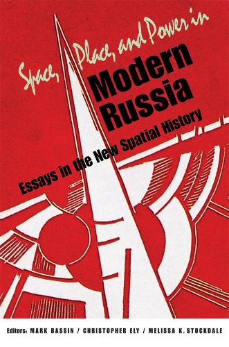 Space, Place, and Power in Modern Russia: Essays in the New Spatial History (Hardback)
