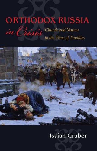 Orthodox Russia in Crisis: Church and Nation During the Time of Troubles (Hardback)