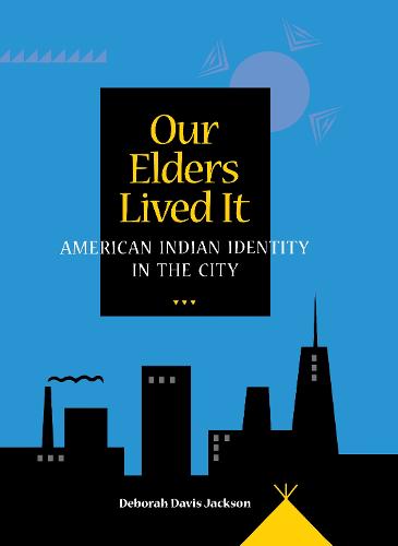 Our Elders Lived it: American Indian Identity in the City (Paperback)