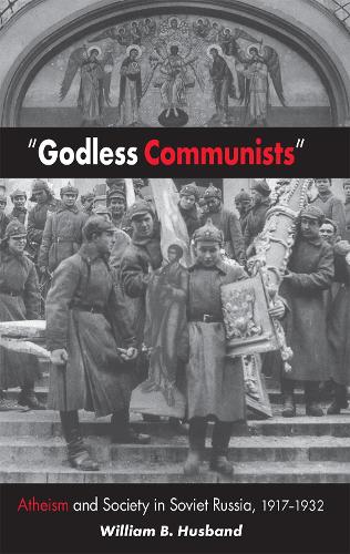 Godless Communists: Atheism and Society in Soviet Russia, 1917-1932 (Paperback)