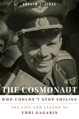 The Cosmonaut Who Couldn't Stop Smiling: The Life and Legend of Yuri Gagarin (Paperback)