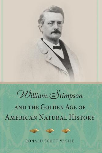 William Stimpson and the Golden Age of American Natural History (Paperback)