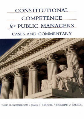 Constitutional Competence for Public Managers: Cases and Commentary (Paperback)