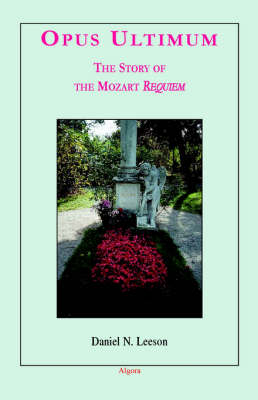 Opus Ultimum: The Story of the Mozart Requiem (Hardback)