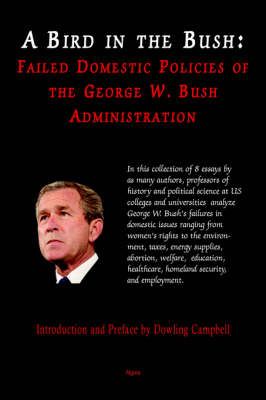 A Bird in the Bush: Failed Domestic Policies of the George W. Bush Administration (Paperback)
