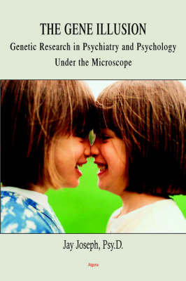 The Gene Illusion: Genetic Research in Psychiatry and Psychology Under the Microscope (Paperback)