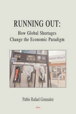 Running Out: How Shortages Change the Economic Paradigm (Paperback)