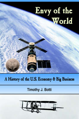 Envy of the World: A History of the US Economy and Big Business (Paperback)