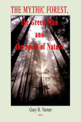 The Mythic Forest, the Green Man and the Spirit of Nature (Paperback)