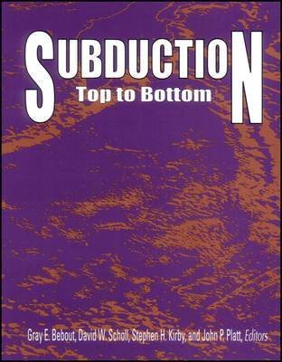Subduction Top to Bottom - Geophysical monograph No 96 (Hardback)