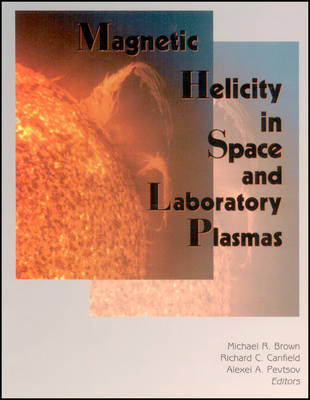 Magnetic Helicity in Space and Laboratory Plasmas - Geophysical Monograph Series (Hardback)