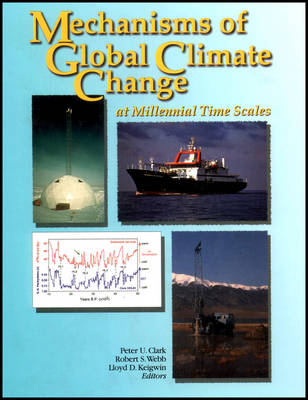 Mechanisms of Global Climate Change at Millenial Time Scales: Geophysical Monograph Vol 112 (Hardback)