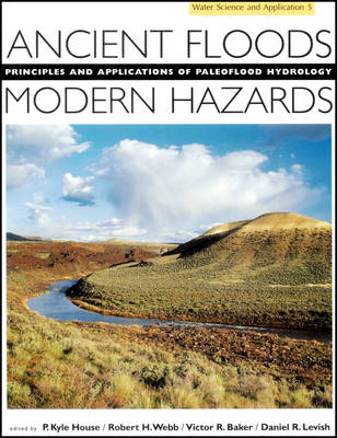 Ancient Floods, Modern Hazards: Principles and Applications of Paleoflood Hydrology - Water Science and Application 5 (Hardback)