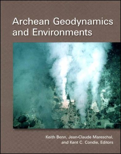 Archean Geodynamics and Environments - Geophysical Monograph 164 (Hardback)