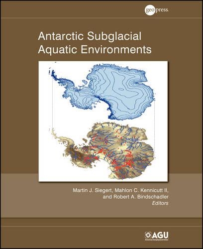 Antarctic Subglacial Aquatic Environments - Geophysical Monograph Series (Hardback)
