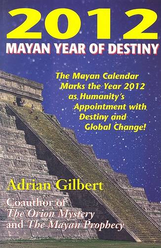 2012 Mayan Year of Destiny: Why the Mayan Calendar Marks the Year 2012 as Humanity's Appointment with Destiny and Global Change! (Paperback)