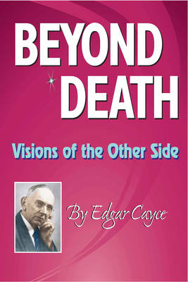 Beyond Death: Visions of the Other Side - Edgar Cayce Series (Paperback)