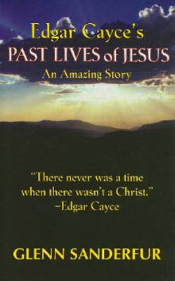 Edgar Cayce's Past Lives of Jesus: An Amazing Story (Paperback)