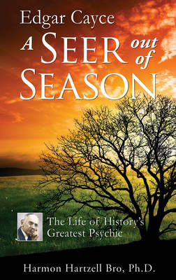 Edgar Cayce: a Seer out of Season: The Life of History's Greatest Psychic (Paperback)