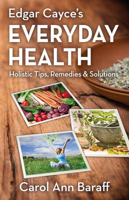 Edgar Cayce's Everyday Health: Holistic Tips, Remedies & Solutions (Paperback)