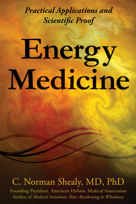 Energy Medicine: Practical Applications and Scientific Proof (Paperback)
