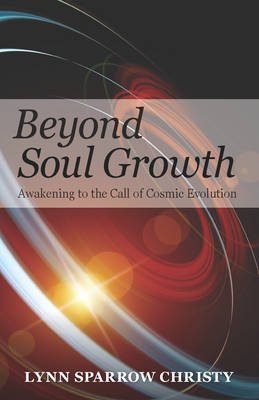 Beyond Soul Growth: Awakening to the Call of Cosmic Evolution (Paperback)