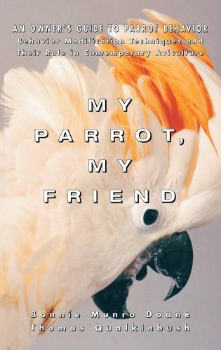 My Parrot My Friend: Owner's Guide to Parrot Behaviour - Howell reference books (Hardback)