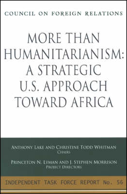 More Than Humanitarianism: A Strategic U.S. Approach Toward Africa - Independent Task Force Report (Paperback)