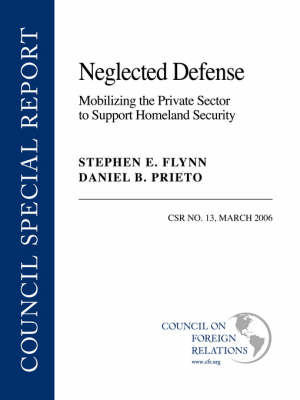 Neglected Defense: Mobilizing the Private Sector to Support Homeland Security (Paperback)