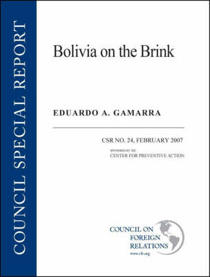 Bolivia on the Brink - Council Special Report No. 24, February (Paperback)