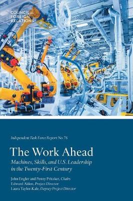 The Work Ahead: Machines, Skills, and U.S. Leadership in the Twenty-First Century - Task Force Report 76 (Paperback)