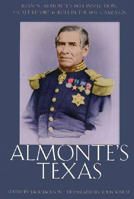 Almonte'S Texas-Juan N. Almonte'S 1834 Inspection Secret Report And Role In 1836 Campaign (Paperback)